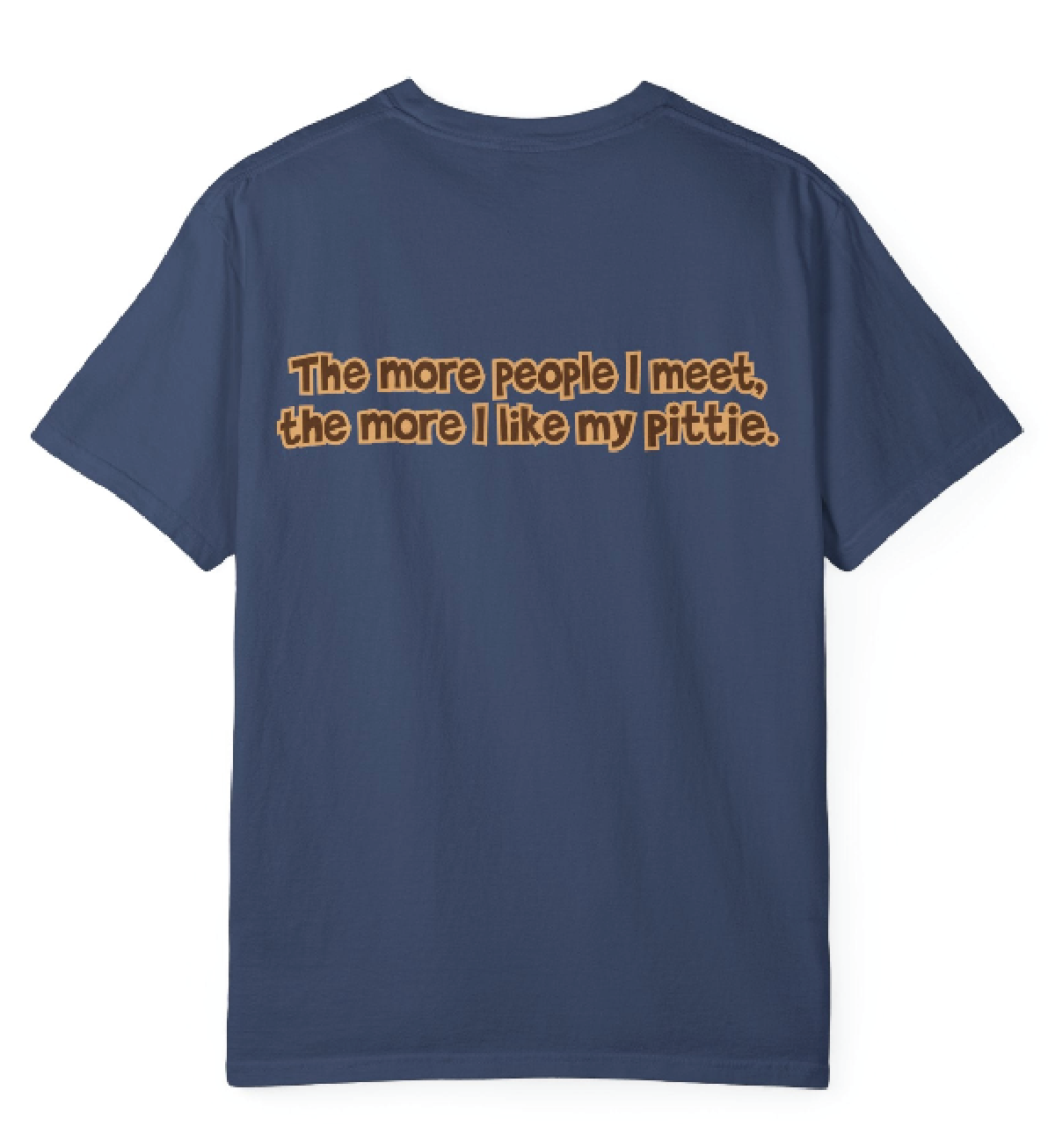 Double Sided Pittie Tee - The More People I Meet the More I Like My Pittie