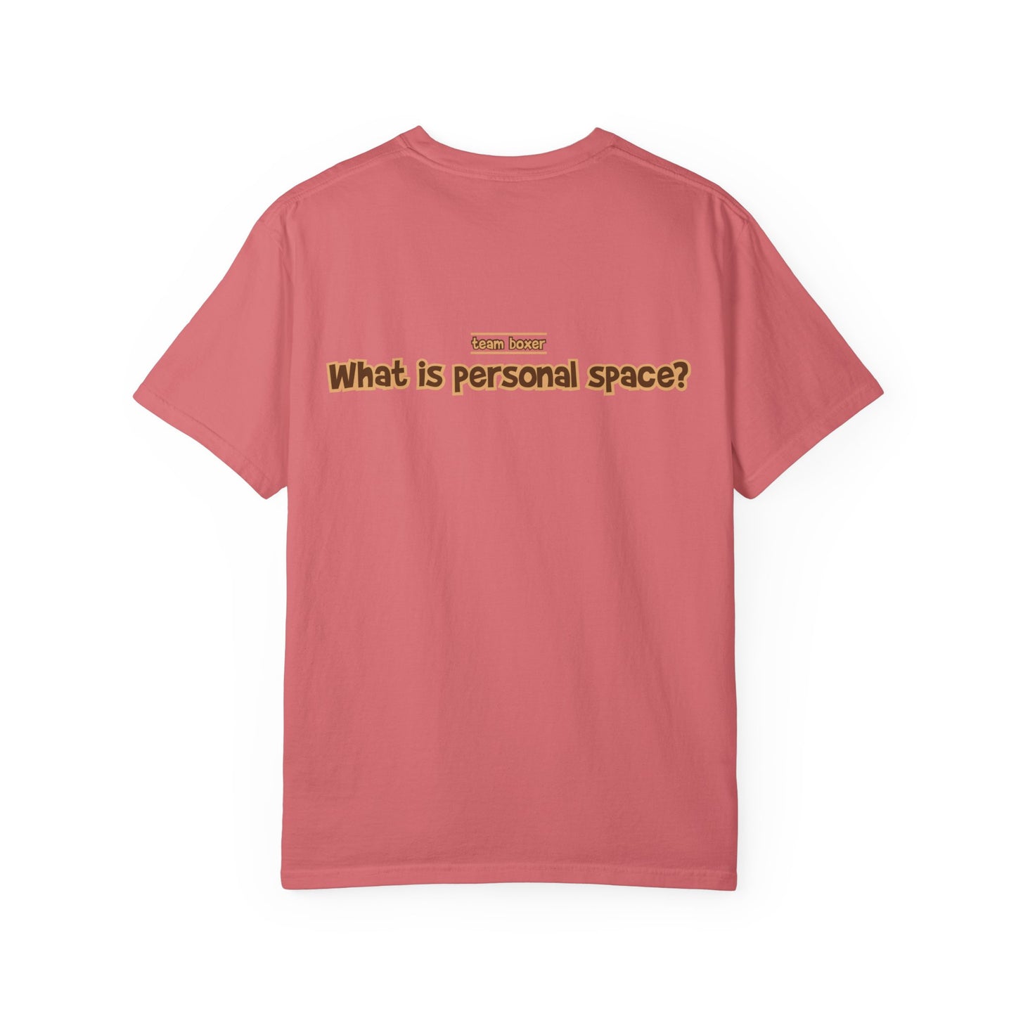 Sealed Brindle Boxer Tee - Double Sided - “What Is Personal Space?”