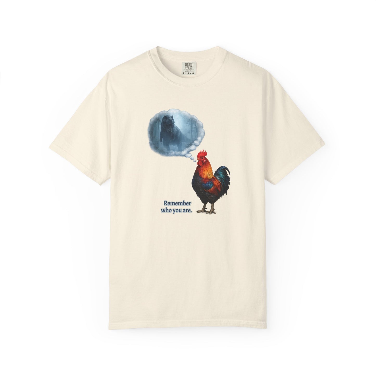 From T-Rex to Rooster - Remember Who You Are Tee