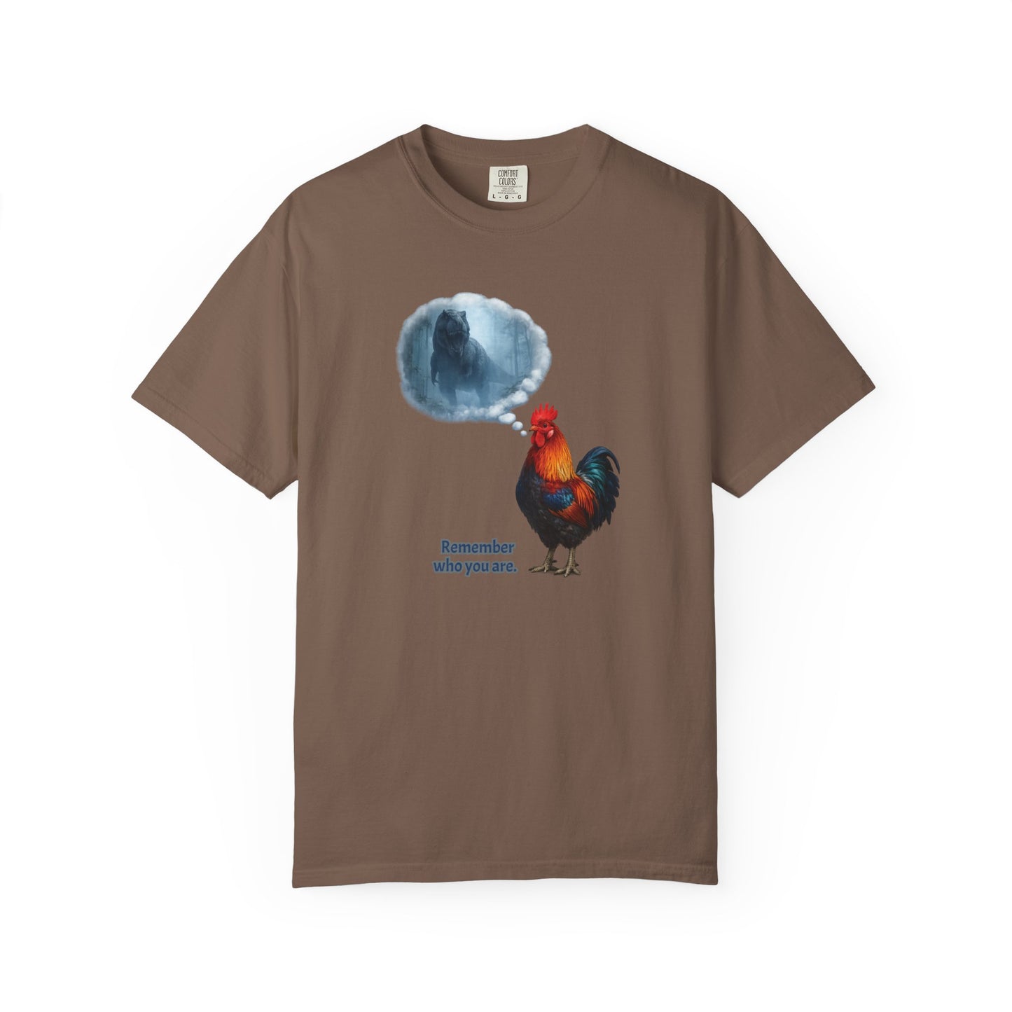 From T-Rex to Rooster - Remember Who You Are Tee