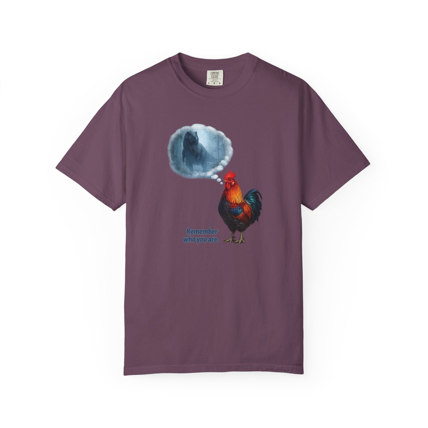 From T-Rex to Rooster - Remember Who You Are Tee