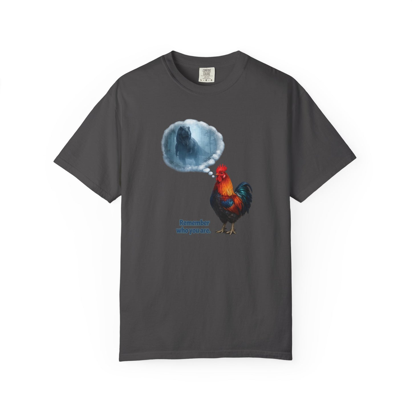 From T-Rex to Rooster - Remember Who You Are Tee