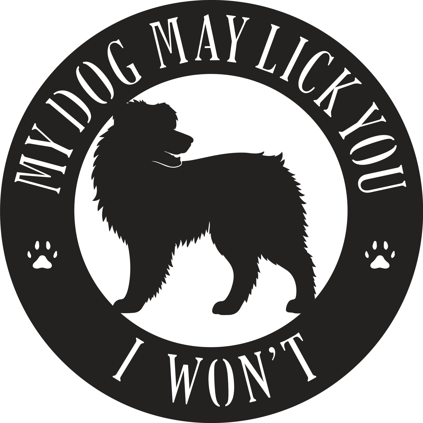My Dog May Lick You  I Won't Metal Sign - choose your breed