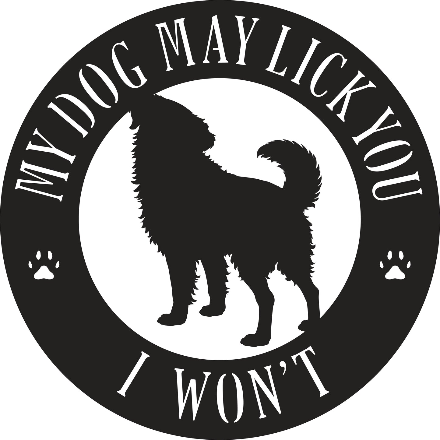 My Dog May Lick You  I Won't Metal Sign - choose your breed